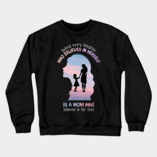 Behind every daughter who believes in herself Crewneck Sweatshirt